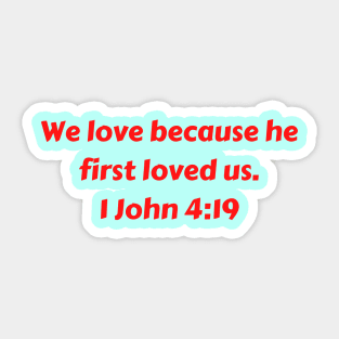 Bible Verse 1 John 4:19 Sticker